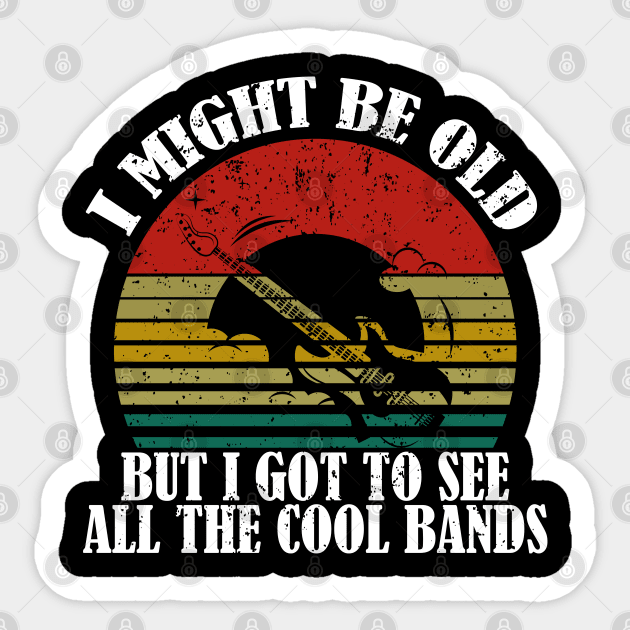 i might be old but i got to see all the cool bands - vintage retro old rock bands lover Sticker by AbstractA